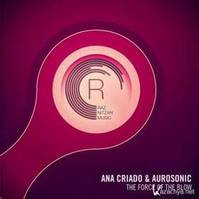 Aurosonic & Ana Criado - The Force Of The Blow (Original Mix)