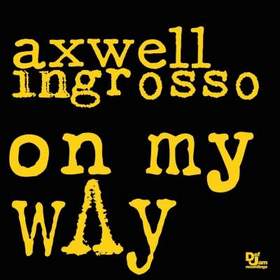 Axwell & Ingrosso - On My Way
