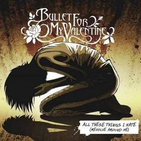 Bullet For My Valentine - All These Things I Hate (Revolve Around Me)