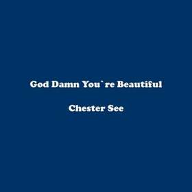 Chester See - God Damn You're Beautiful