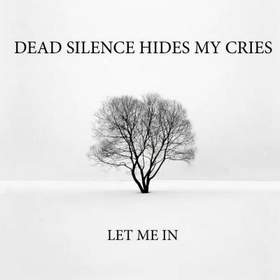 Dead Silence Hides My Cries - Let Me In (Acoustic Version)