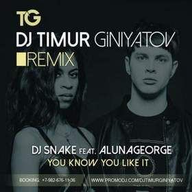 DJ Snake feat. AlunaGeorge - You Know You Like It (Dj Timur Giniyatov Remix