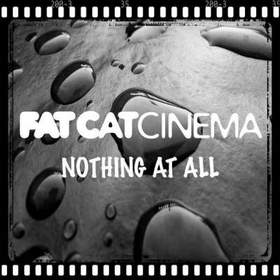Fat Cat Cinema - Nothing At All