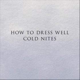 How to Dress Well - Cold Nites