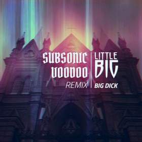 Little Big - Big Dick (Subsonic Voodoo Remix)