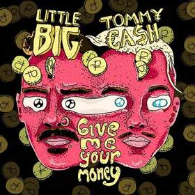 LITTLE BIG feat. TOMMY CASH - GIVE ME YOUR MONEY