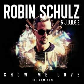 Robin Schulz & J.U.D.G.E. - Show Me Love