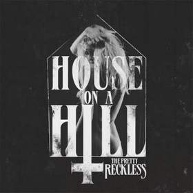 The Pretty Reckless - House On A Hill