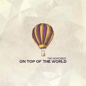 Tim McMorris - On Top of The World